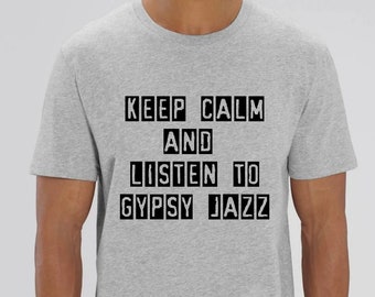 T-shirt bio Keep calm and listen to jazz manouches, Django Reinhardt musique. Idée cadeau, T-Shirt unisexe en coton bio écologique.