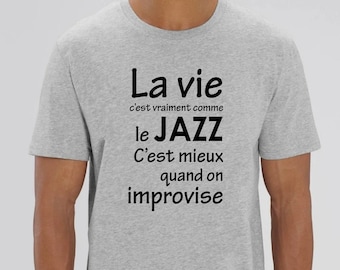 T-Shirt bio citation sur La vie, le jazz et l'improvisation. Idée cadeau musicien, offrir un T-Shirt unisexe en coton bio écologique.