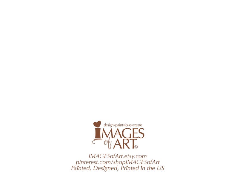 May include: Brown logo with the text "IMAGES of ART" and the tagline "design-paint-love-create". Below the logo is the text "IMAGESofArt.etsy.com" and "pinterest.com/shopIMAGESofArt". The text "Painted, Designed, Printed in the US" is at the bottom of the logo.