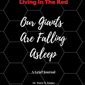 May include: A black and white image with a honeycomb pattern background. The text "Living In The Red" is in red. The text "Our Giants Are Falling Asleep" is in white. The text "A Grief Journal" is in white. The text "Dr. Taura M. Turner" is in white.