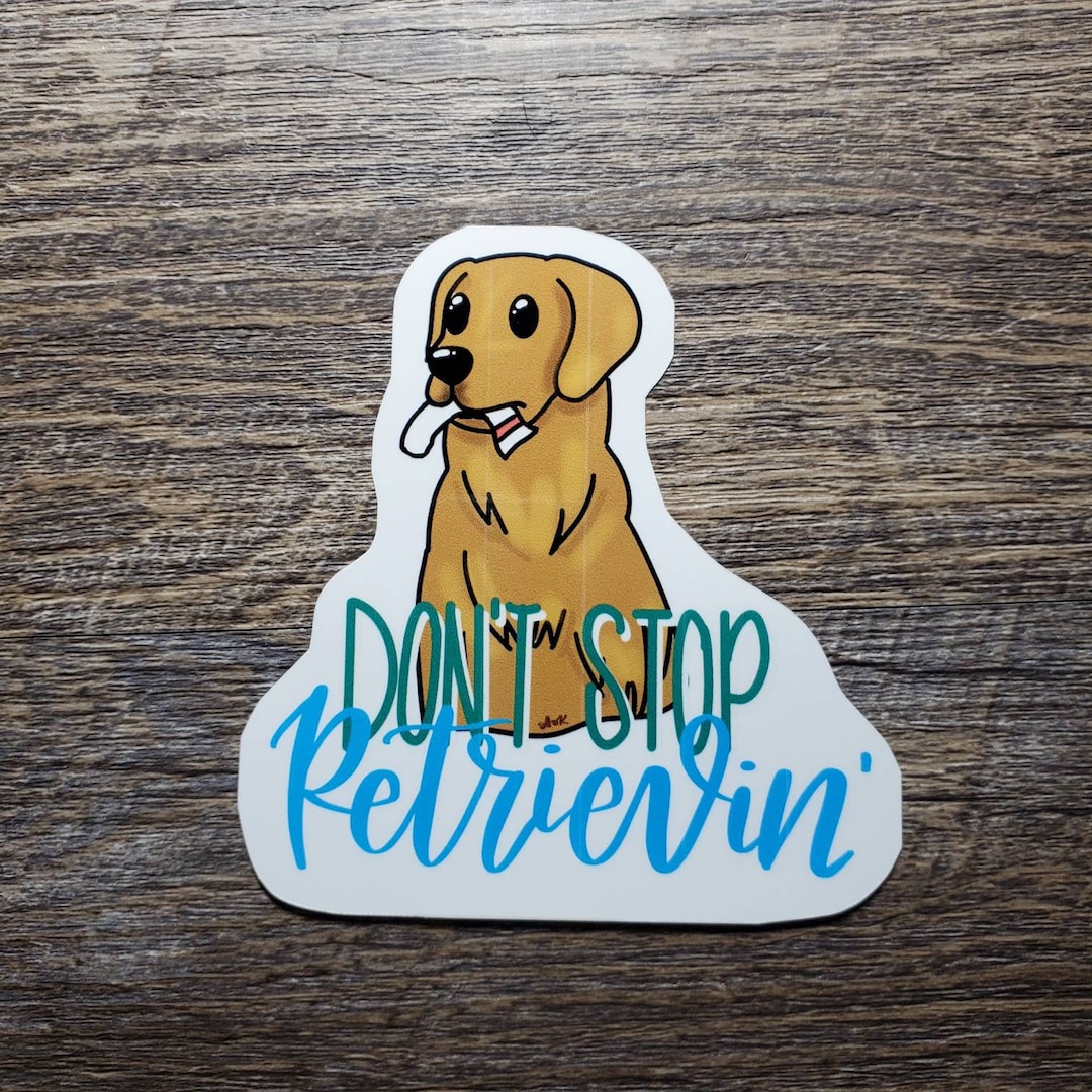Don't Stop Retrieving Golden Retriever Waterproof Vinyl Sticker Etsy