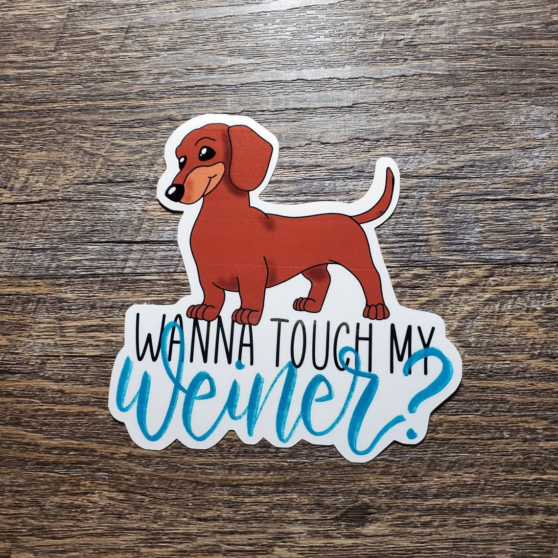 Weiner Dog, Dachshund, Want to Touch My Weiner Waterproof Vinyl Sticker ...