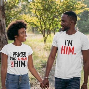 I Prayed For A Man Like Him I&#39;m Him Couple Shirts, Newly Wed Shirt, Matching Shirts for Couples, His and Her Couple Shirts, Couple Shirts
