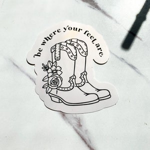 Be Where Your Feet Are Sticker| Wasserflasche Aufkleber, Die Cut Sticker, Laptop Sticker, Planer Sticker.