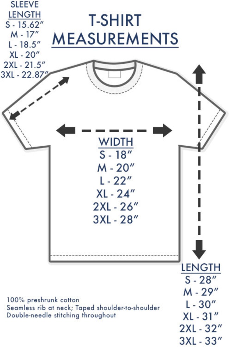 May include: Diagram showing t-shirt measurements in inches for sleeve length, width, and length.  The measurements are listed for sizes S, M, L, XL, 2XL, and 3XL.  The text states that the t-shirt is made of 100% preshrunk cotton, has a seamless rib at the neck, taped shoulder-to-shoulder, and double-needle stitching throughout.