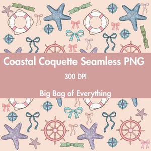May include: A seamless pattern featuring nautical elements like starfish, ship wheels, life preservers, bows, and compasses in shades of blue, pink, and green on a light peach background. The text "Coastal Coquette Seamless PNG", "300 DPI", and "Big Bag of Everything" is also present.