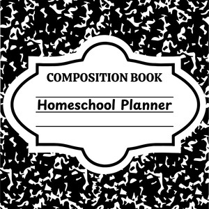 May include: A black and white composition book with a speckled pattern. A white label reads "COMPOSITION BOOK" and "Homeschool Planner". The notebook is designed for educational use and features a classic design.