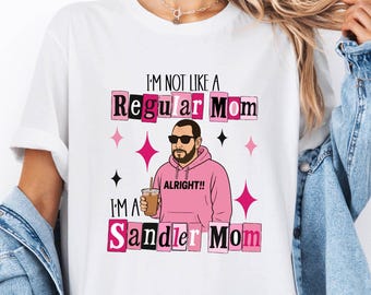 I'm Not Like A Regular Mom I'm A Sandler Mom Shirt, Funny Cool Mom Tee, Y2K Aesthetic Motherhood Gift, Adam Sandler Funny Shirt