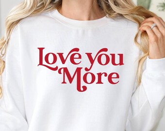 Love You More Sweatshirt, Romantic Quote Pullover, Minimal Valentine Typography Sweater, Couple Gift Sweatshirt