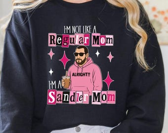 I'm Not Like A Regular Mom I'm A Sandler Mom Sweatshirt, Funny Cool Mom Hoodie, Y2K Aesthetic Mama Pullover, Adam Sandler Sweatshirt