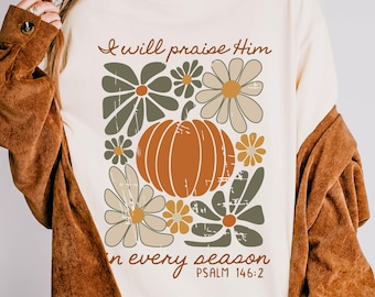 Comfort Colors I Will Praise Him In Every Season Thanksgiving Christian Shirt, Floral Pumpkin Religious Shirt, Faith Autumn T-Shirt