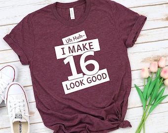 I Make 16 Looks Good, Birthday Shirt, Sixteenth Birthday, 16th Birthday Shirt,Birthday gift shirt,Birthday Party Gift, Birthday Boy and Girl