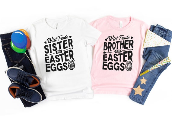 Will Trade Sister For Eggs Happy Easter Boys Girls Shirts Will Trade Sister For Eggs Happy Easter Boys Girls Shirts