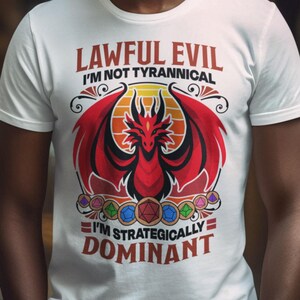 May include: White t-shirt with a red dragon graphic and the text "Lawful Evil I'm not tyrannical I'm strategically dominant".