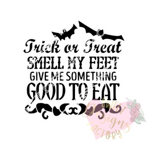 May include: A black and white Halloween design featuring the phrase "Trick or Treat Smell My Feet Give Me Something Good to Eat." The image includes bat silhouettes and decorative elements, ideal for spooky season.
