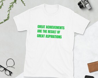 Great Achievements Are The Result Of Great Aspirations Success Shirt, Success Saying, Motivational Shirt, Motivational Saying, Wisdom, Wise