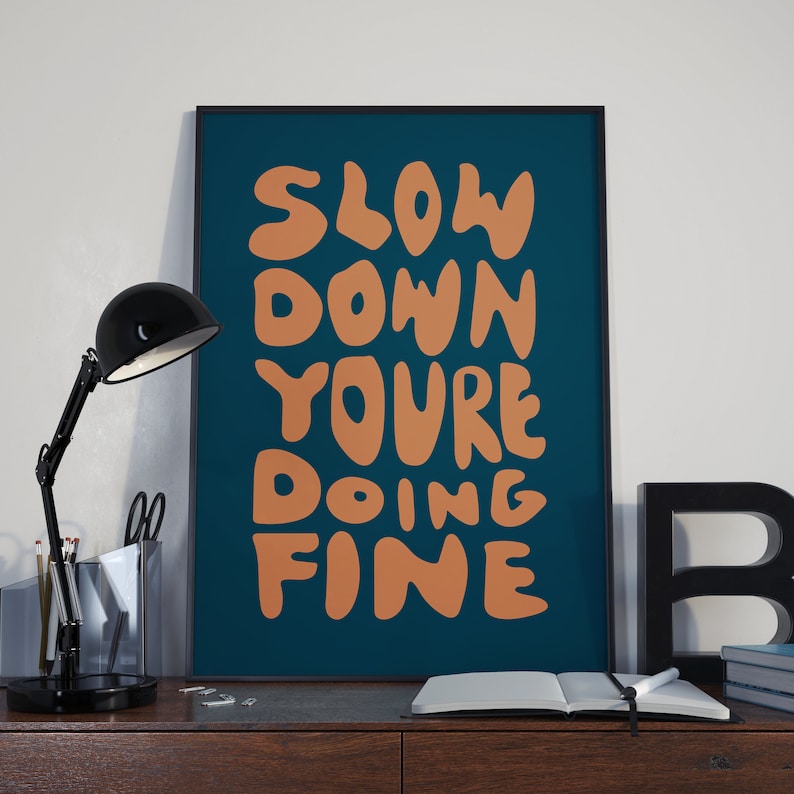 Slow Down You're Doing Fine Gretta Ray Slow Down You’re Doing Fine Quote Poster - Etsy