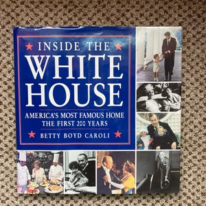 Inside the White House - America’s most famous home - The First 200 years - Betty Boyd Caroli