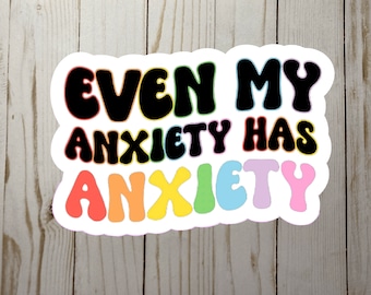 Even My Anxiety Has Anxiety Die Cut Sticker