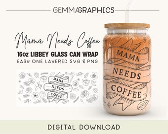 Mama Needs Coffee Wrap For Libbey 16oz, Mom 16oz Glass Can svg, Libbey Glass Wrap png, Glass Can Wrap, Mama Beer Can Wrap Svg