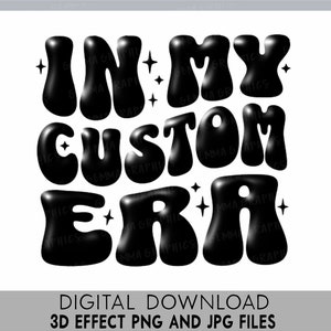 In My Custom Era png, Custom Request Design 3D Inflated png, Custom Mug png, Custom My Era png, Trendy Custom Shirt, Custom Wavy Text png