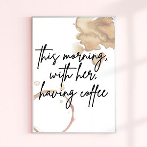 This morning, with her, having coffee | Print, Quotes Print, Poster Print, Wall Art Quotes, Digital Download, Digital Prints, Quote,Wall Art