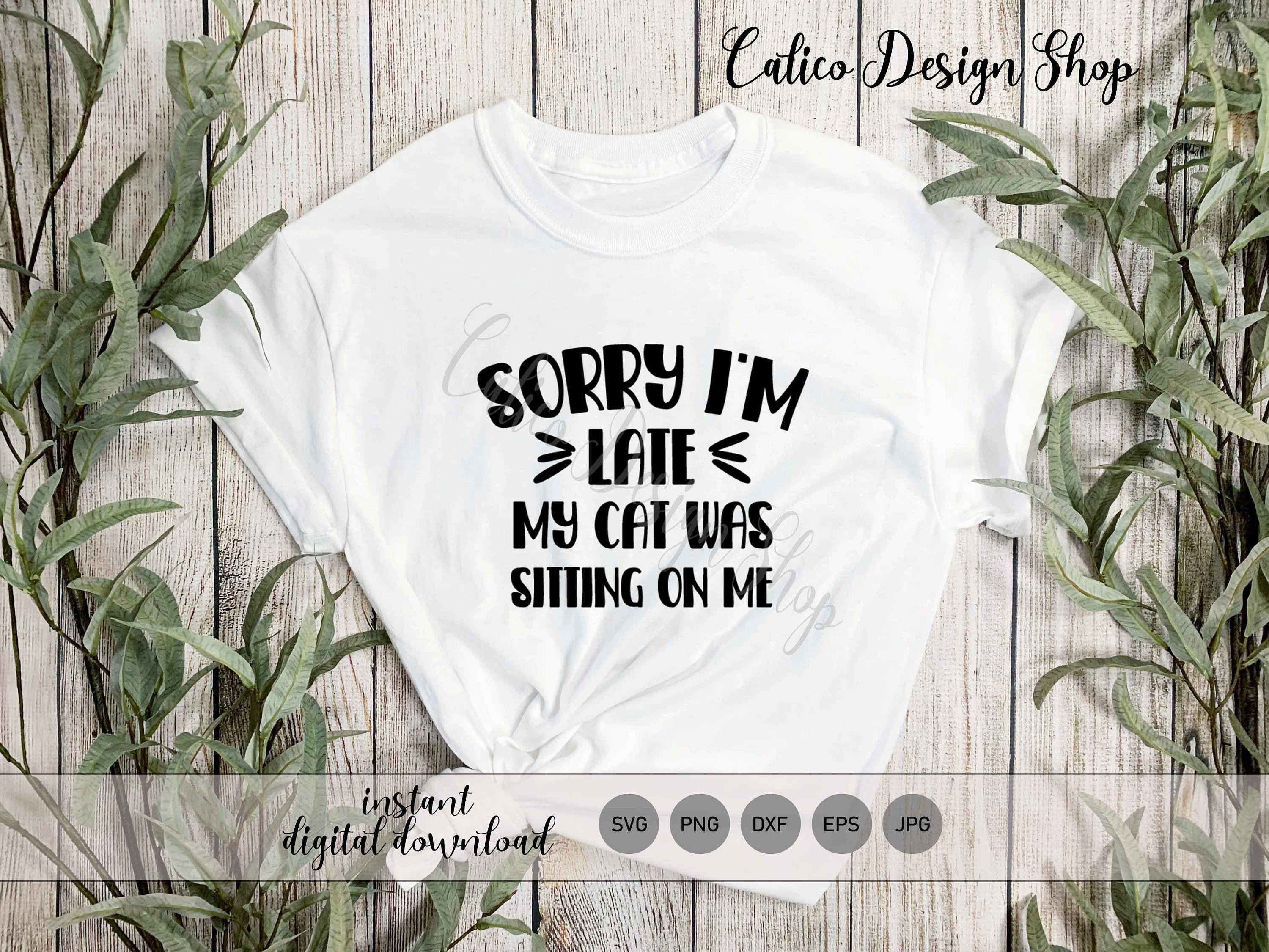 Sorry I'm Late My Cat Was Sitting on Me SVG File for - Etsy UK