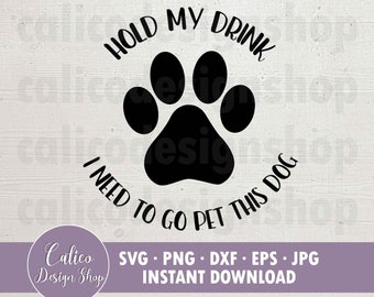 Sostén mi bebida, necesito ir a acariciar a este perro - Archivo SVG para cortar - Svg, Png, Dxf, Eps, Jpg