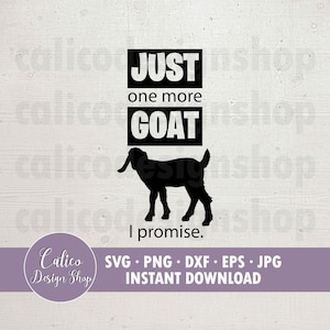 Just One More Goat t-shirt svg & dxf design, 4-H show, nubian, farm sign, I love goats, file for Cricut, Silhouette, Brother Scan N Cut, etc