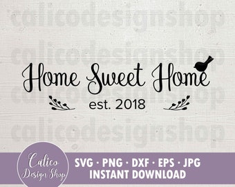Hogar, dulce hogar SVG 2018 Archivo SVG para cortar - Cita de inicio svg para cricut / Bienvenido a casa Svg Png Dxf Eps Jpg / Decoración del hogar SVG