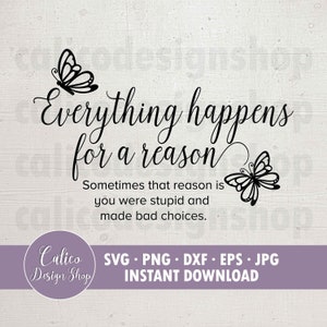 Everything Happens for a Reason SVG cut file for sign or t-shirt, Cricut, Silhouette,