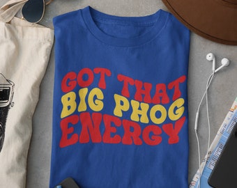 Got That Big Phog Energy Shirt