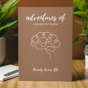 May include: A brown book with the title "adventures of a neurology nurse" and a white line drawing of a brain. The author's name is Brandy Owens, RN.