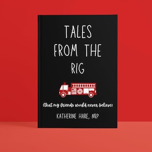 Funny Firefighter Journal – Tales from the Rig – Custom Gift for Firefighters – Firehouse Humor Notebook