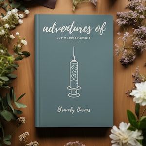 May include: A teal blue book with the title "adventures of a phlebotomist" and a white outline of a syringe with hearts inside. The author's name, Brandy Owens, is printed below the image.