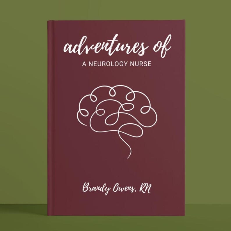 May include: A burgundy book cover with the title "adventures of a neurology nurse" in white cursive font. A white line drawing of a brain is centered on the cover. The author's name, "Brandy Owens, RN", is printed in white at the bottom of the cover.