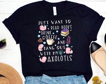 Funny Axolotl T-Shirt, Women Men, Axolotl Lover Gift, Cute Axolotl Graphic, Axolotl Top, Exotic Pet T Shirt, Coffee, Book, Bookish
