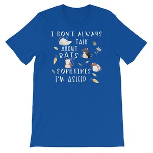 May include: A royal blue t-shirt with white text that reads "I don't always talk about rats, sometimes I'm asleep". The text is surrounded by cartoon images of rats and other small details.