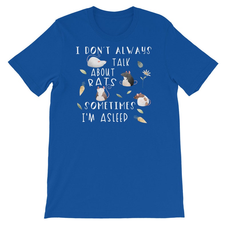 May include: A royal blue t-shirt with white text that reads "I don't always talk about rats, sometimes I'm asleep". The text is surrounded by cartoon images of rats and other small details.