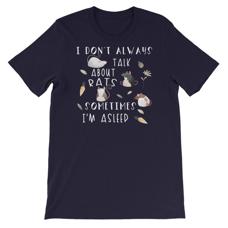 May include: Navy blue t-shirt with a white graphic that says "I don't always talk about rats, sometimes I'm asleep". The graphic also features a cartoon of four rats.