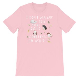 May include: Pink t-shirt with a white graphic that says "I don't always talk about rats, sometimes I'm asleep". The graphic includes illustrations of rats.