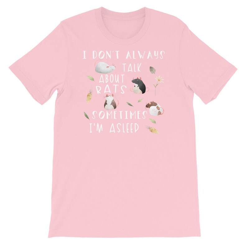 May include: Pink t-shirt with a white graphic that says "I don't always talk about rats, sometimes I'm asleep". The graphic includes illustrations of rats.