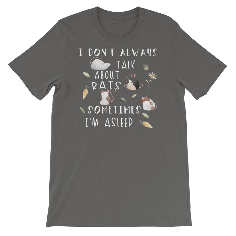 May include: Dark gray t-shirt with a white graphic that says "I don't always talk about rats, sometimes I'm asleep". The graphic also features a cartoon rat.