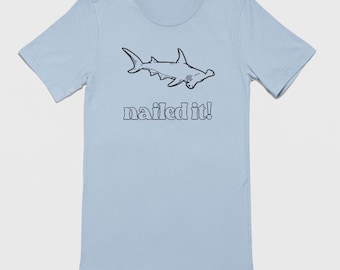 Nailed It Hammerhead Shark Shirt, Unisex Shirt, Funny Shark Shirt, Shark Tee, Shark Meme T-Shirt
