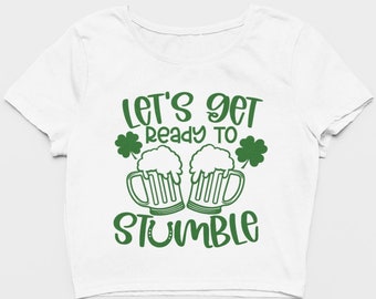 St. Patrick's Day Shirt;  St Patrick's Day Crop Top, Get Ready to Stumble Crop Top, Cute St Patricks Day Top, Womens St. Patrick's Day Shirt