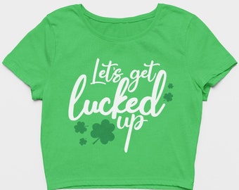 St. Patrick's Day Shirt;  St Patrick's Day Crop Top, Lucked Up Crop Top; Cute St Patricks Day Top, Womens St. Patrick's Day Shirt