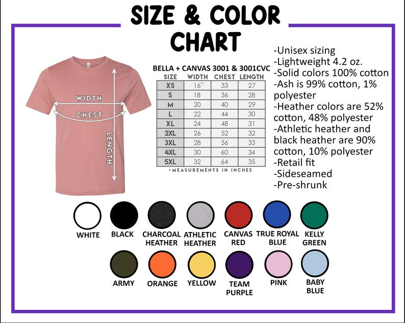 May include: Size and color chart for Bella + Canvas 3001 & 3001CVC t-shirts. The chart shows the width, chest, and length measurements in inches for sizes XS to 5XL. The chart also lists the different colors available, including white, black, charcoal heather, athletic heather, canvas red, true royal blue, kelly green, army, orange, yellow, team purple, pink, and baby blue.