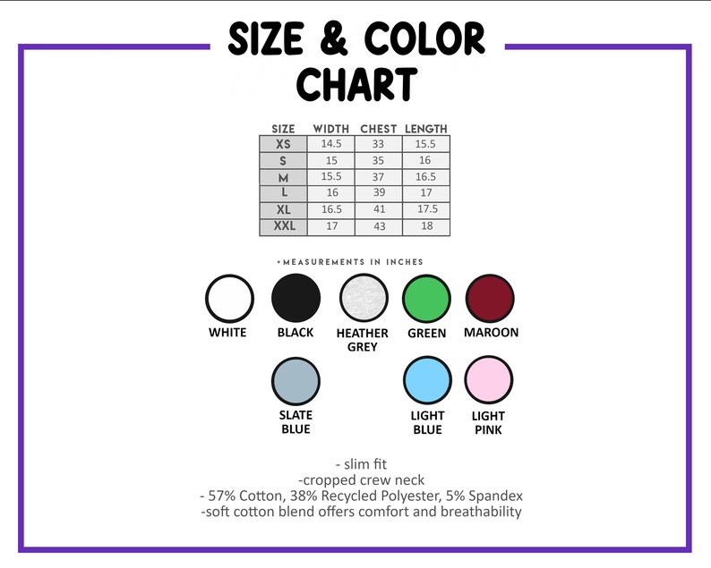 May include: A size and color chart for a slim fit, cropped crew neck garment. The chart lists sizes XS to XXL with width, chest, and length measurements in inches. Color options include white, black, heather grey, green, maroon, slate blue, light blue, and light pink. The material is 57% cotton, 38% recycled polyester, and 5% spandex.