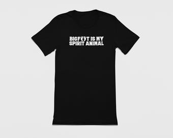 Bigfoot Graphic Tee, Bigfoot Is My Spirit Animal Shirt, Bigfoot Tshirt, Sasquatch Shirt; Spirit Animal Shirt