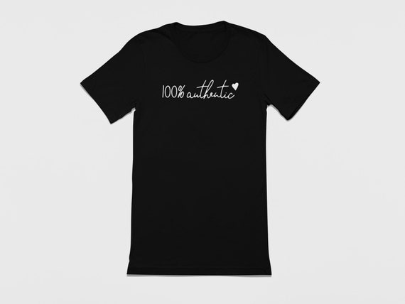 Fully Authentic Shirt, 100 Percent Genuine Motivational Tshirt, Good Vibes Graphic Tee